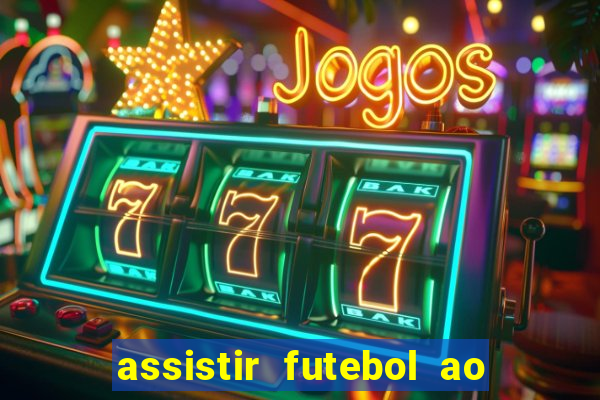 assistir futebol ao vivo multi multicanal